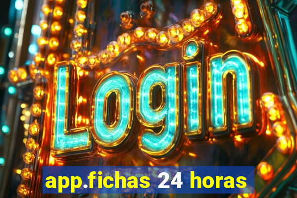 app.fichas 24 horas